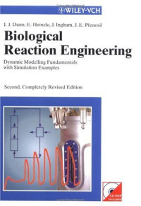 Irving J. Dunn, Elmar Heinzle, John Ingham, Jiri E. Prenosil — Biological Reaction Engineering: Dynamic Modelling Fundamentals with Simulation Examples