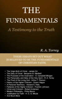 R. A. Torrey, A. C. Dixon — The Fundamentals: A Testimony to the Truth