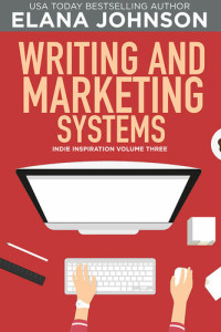 Elana M Johnson — Writing and Marketing Systems (Indie Inspiration for Self-Publishers Book 3)