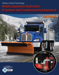 Ben Watson — Mobile Equipment Hydraulics A Systems and Troubleshooting Approach (Modern Diesel Technology)