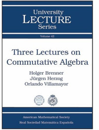 Holger Brenner, Jurgen Herzog, Orlando Villamayor — Three lectures on commutative algebra
