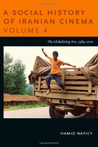 Hamid Naficy — A Social History of Iranian Cinema, Volume 4: The Globalizing Era, 1984–2010
