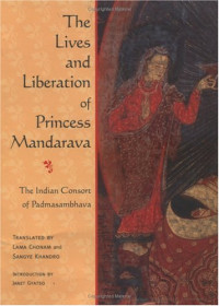 Lama Chonam, Sangye Khandro, Janet Gyatso — The Lives and Liberation of Princess Mandarava: The Indian Consort of Padmasambhava