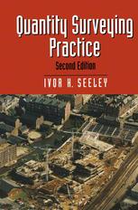 Ivor H. Seeley BSc (Est Man), MA, PhD, FRICS, CEng, FICE, FCIOB, FCIH (auth.) — Quantity Surveying Practice