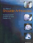 Andreas B Imhoff; Freddie H Fu; Jonathan B Ticker — An atlas of shoulder arthroscopy