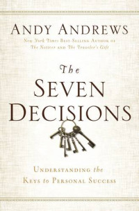 Andy Andrews — The Seven Decisions: Understanding the Keys to Personal Success