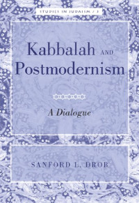 Sanford L. Drob — Kabbalah and Postmodernism: A Dialogue