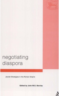 John M. G. Barclay — Negotiating Diaspora: Jewish Strategies in the Roman Empire (Library of Second Temple Studies 45)