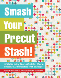 Kate Carlson Colleran, Elizabeth Veit Balderrama — Smash Your Precut Stash!