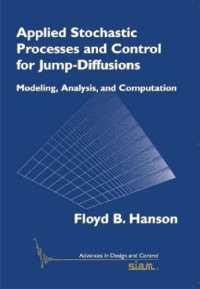 Floyd B. Hanson — Applied Stochastic Processes and Control for Jump-Diffusions: Modeling, Analysis, and Computation