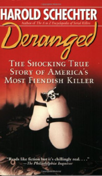 Harold Schechter — Deranged - The Shocking True Story of America's Most Fiendish Killer! (Albert Fish)