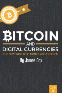 James Cox — Bitcoin and Digital Currencies: The New World of Money and Freedom