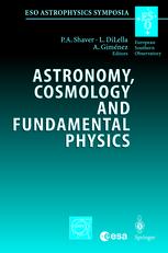 S. Masi, P. A. R. Ade, P. de Bernardis (auth.), Peter A. Shaver, Luigi DiLella, Alvaro Giménez (eds.) — Astronomy, Cosmology and Fundamental Physics: Proceedings of the ESO/CERN/ESA Symposium Held in Garching, Germany, 4-7 March 2002