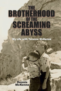 Dennis McKenna — Brotherhood of the Screaming Abyss: My Life with Terence McKenna