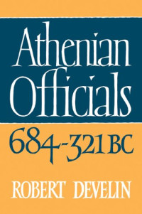 Robert Develin — Athenian Officials 684-321 BC.