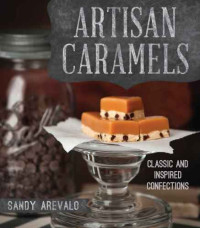 Sandy Arévalo — Artisan Caramels : Classic and Inspired Confections