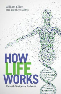 Daphne Elliott; William Elliott — How Life Works: The Inside Word from a Biochemist