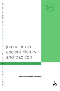 Thomas L. Thompson — Jerusalem in Ancient History and Tradition (JSOT Supplement Series)