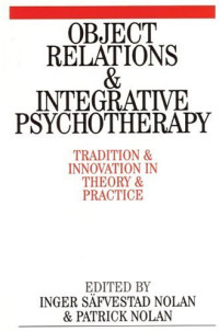 Patrick Nolan, Inger Safvestad-Nolan — Object Relations and Integrative Psychotherapy: Tradition and Innovation in Theory and Practice