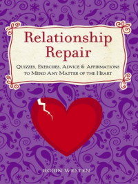 Westen, Robin — Relationship repair: quizzes, exercises, advice & affirmations to mend any matter of the heart