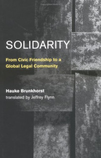 Hauke Brunkhorst, Jeffrey Flynn — Solidarity: From Civic Friendship to a Global Legal Community