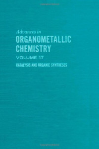 F.G.A. Stone, Robert West (Eds.) — Advances in Organometallic Chemistry, Vol. 17: Catalysis and Organic Syntheses
