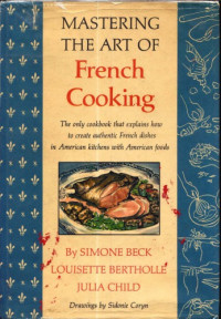 Simone Beck, Louisette Bertholle, Julia Child — Mastering the Art of French cooking (Full TOC in sidebar)