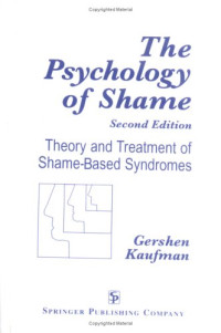 Gershen Kaufman — The Psychology of Shame: Theory and Treatment of Shame-Based Syndromes, Second Edition
