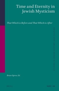 Brian Ogren — Time and Eternity in Jewish Mysticism: That Which Is Before and That Which Is After