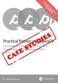 Adrian Rosebrock — Practical Python and OpenCV, 3rd Edition + Case studies