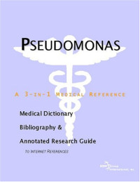 ICON Health Publications — Pseudomonas - A Medical Dictionary, Bibliography, and Annotated Research Guide to Internet References