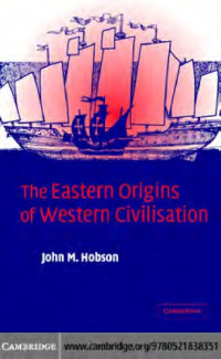 John M. Hobson — The Eastern Origins of Western Civilisation
