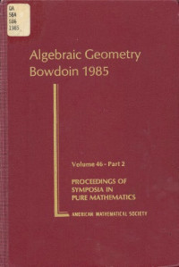 Summer Research Institute on Algebraic Geometry, Spencer J. Bloch, C. Herbert Clemens — Algebraic Geometry: Bowdoin, 1985, volume: 46 part 2 (Proceedings of Symposia in Pure Mathematics)