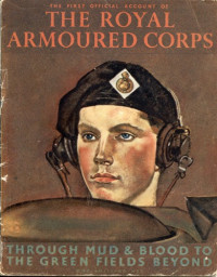 Frank Owen & H. W. Atkins — The First Official Account of the Royal Armoured Corps: Through Mud & Blood to The Green Fields Beyond