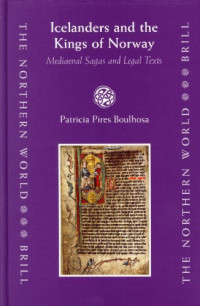 Patricia Pires Boulhosa — Icelanders and the Kings of Norway - Mediaeval Sagas and Legal Texts