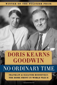 Doris Kearns Goodwin — No Ordinary Time: Franklin and Eleanor Roosevelt: The Home Front in World War II