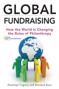Penelope Cagney, Bernard Ross — Global Fundraising: How the World Is Changing the Rules of Philanthropy