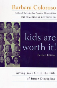 Barbara Coloroso — Kids Are Worth It! : Giving Your Child The Gift Of Inner Discipline