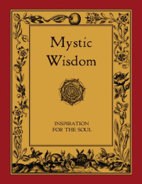 Harvey Spencer Lewis, Cecil A. Poole, Mahatma Gandhi, Meister Eckhart, Louis Claude de Saint-Martin, Ralph M. Lewis, Albert Einstein, Marcus Aurelius, Martin Luther King, Rosicrucian Order AMORC (editor) — Mystic Wisdom