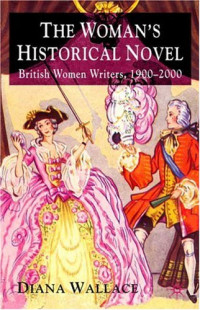 Diana Wallace — The Woman's Historical Novel: British Women Writers, 1900-2000