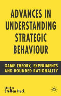 Steffen Huck — Advances in Understanding Strategic Behaviour: Game Theory, Experiments and Bounded Rationality