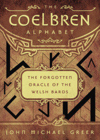 John Michael Greer — The Coelbren Alphabet: The Forgotten Oracle of the Welsh Bards