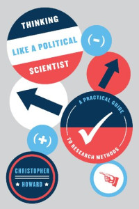 Christopher Howard — Thinking Like a Political Scientist: A Practical Guide to Research Methods