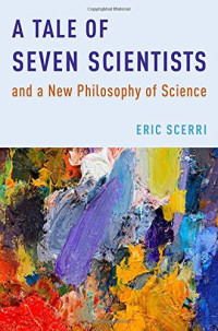 Eric R. Scerri — A tale of seven scientists and a new philosophy of science