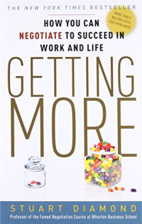 Stuart Diamond — Getting More: How You Can Negotiate to Succeed in Work and Life