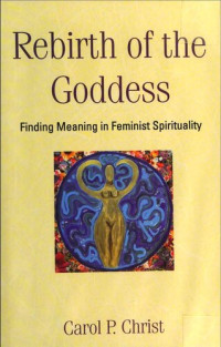 Carol P. Christ — Rebirth Of The Goddess: Finding Meaning In Feminist Spirituality