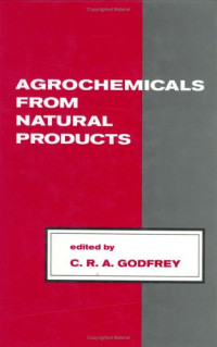 C.R.A. Godfrey — Agrochemicals from Natural Products (Books in Soils, Plants, and the Environment)