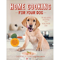 Christine Filardi, Jackie Bondanza, Wayne Geltman — Home Cooking for Your Dog: 75 Holistic Recipes for a Healthier Dog by Christine Filardi, Jackie Bondanza