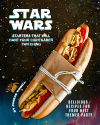 Sharon Powell — Star Wars Starters that will Have Your Lightsaber Twitching: Delicious Recipes for Your Next Themed Party