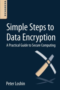 Peter Loshin — Simple Steps to Data Encryption: A Practical Guide to Secure Computing